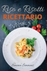 Riso e Risotti Ricettario : Squisite Ricette Italiane di Riso e Risotti. Primi Piatti, Insalate di Riso, alla Marinara e Arancini Siciliani. Rice and Risotto Cookbook (Italian Version) - Book