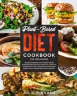 Plant-Based Diet Cookbook for Beginners : Vegan Cookbook with Quick & Easy Everyday Recipes for a Healthy Lifestyle. Wholefood Tasty Seasonal Dishes and Simple Plant-Based Meals on a Budget - Book