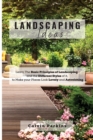 LANDSCAPING Ideas : Learn The Basic Principles of Landscaping, and the Different Styles of it, to Make your Places Look Lovely and Astonishing - Book