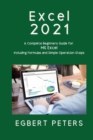 Excel 2021 : A Complete Beginners Guide for MS Excel including Formulas and Simple Operations Steps - Book