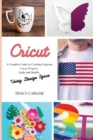Cricut : A Complete Guide to Creating Gorgeous Cricut Projects, Easily and Quickly, using Design Space - Book