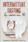Intermittent Fasting for Women Over 50 : The Complete Guide that Helps You to Delay Aging, Boost your Metabolic Autophagy and Detox your Body. Includes Delightful Recipes! - Book