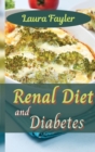 Renal Diet and Diabetes : Get in the kitchen and cook healthy, flavorsome dishes that will help prevent kidney disease - Book