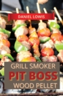 Pit Boss Wood pellet Grill & Smoker Cookbook for Beginners : Prepare Unique Dishes for Perfect Grilling, Ashing, and Smoking - Book