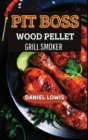 Pit Boss Wood pellet Grill Smoker : The Ultimate Guide for BBQ Lovers: Become an Expert! - Book