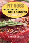 Pit Boss Wood pellet Grill Smoker Cookbook 2021 : Discover Quick and Easy Recipes to Impress Your Guests - Book
