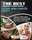The Best Workout Complement is Lean and Green Diet : 3 Books in 1 Ultimate Athletes Guide with 300+ Tasty and Affordable Meals to Boost Your Metabolism While Sculpt Your Body and Lose Weight - Book