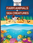 Coloring Book Bundle : Activity Book for Kids Ages 2-4 and 4-8, Boys or Girls, with 50 High Quality Illustrations of Fantastic Farm Animals and Sea Creatures. - Book