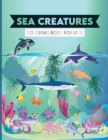 Sea Creatures Coloring Book for Kids : Activity Book for Kids Ages 2-4 and 4-8, Boys or Girls, with 25 High Quality Illustrations of Fantastic Sea Creatures. - Book
