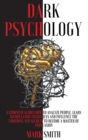 Dark Psychology : A Complete Guides How to Analyze People. Learn Manipulation Techniques and Influence the Emotions. Nlp Secrets to Become a Master of Persuasion - Book