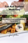 Fish And Seafood Made Easy : Flavorful Slow Cooker Dishes That Bring The Sea Home - Book