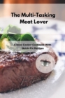 The Multi-Tasking Meat Lover : A Slow Cooker Cookbook With Quick-Fix Recipes - Book