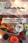 Poultry On The Go : No-Fuss Slow Cooker Meals For The Busy Individual - Book