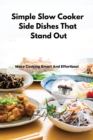 Simple Slow Cooker Side Dishes That Stand Out : Make Cooking Smart And Effortless! - Book
