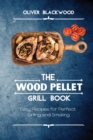 The Wood Pellet Grill Book : Easy Recipes for Perfect Grilling and Smoking - Book