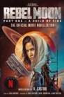 Rebel Moon Part One - A Child Of Fire: The Official Novelization - Book