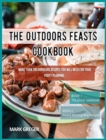 The Outdoors feasts cookbook : More than 200 gorgeous recipes You Will Need for your party planning. - Book