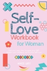 Self-Love Workbook for Woman : Find your inner love, increase your Self-Esteem and Confidence, and practice Self-Care - Book