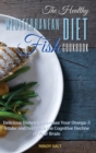 The Healthy Mediterranean Diet Fish Cookbook : DELICIOUS DISHES TO INCREASE YOUR OMEGA-3 INTAKE AND DECREASE THE COGNITIVE DECLINE OF YOUR BRAIN. 55 Dishes with Pictures - Book