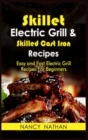 Skillet Electric Grill & Skilled Cast Iron Recipes : Easy and Fast Electric Grill Recipes for Beginners. (Cookbook with Pictures) - Book