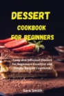 DESSERT COOKBOOK FOR BEGINNERS:  TASTY A - Book