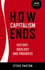 How Capitalism Ends - History, Ideology and Progress - Book