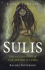 Pagan Portals - Sulis : Solar Goddess of the Spring Waters - Book
