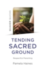 Quaker Quicks - Tending Sacred Ground : Respectful Parenting - Book