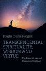 Transcendental Spirituality, Wisdom and Virtue : The Divine Virtues and Treasures of the Heart - Book