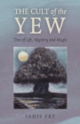 Cult of the Yew : Tree of Life, Mystery and Magic - eBook