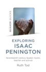 Exploring Isaac Penington: Seventeenth-Century Quaker mystic, teacher and activist - Book