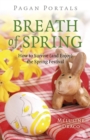 Pagan Portals - Breath of Spring : How to Survive (and Enjoy) the Spring Festival - eBook