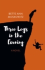 Three Legs in the Evening : A Novel - Book