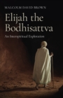 Elijah the Bodhisattva : An Interspiritual Exploration - Book