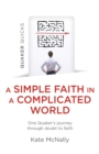 Quaker Quicks - A Simple Faith in a Complicated World : One Quaker's Journey through Doubt to Faith - eBook