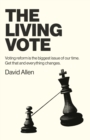 Living Vote : Voting Reform Is the Biggest Issue of Our Time. Get That and Everything Changes. - eBook