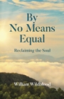 By No Means Equal : Reclaiming the Soul - eBook