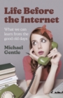 Life Before the Internet : What We Can Learn from the Good Old Days - eBook