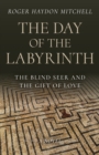 Day of the Labyrinth, The : The Blind Seer and the Gift of Love: A Novel - Book