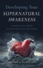 Developing Your Supernatural Awareness : Connecting with an Interactive Universe - Book