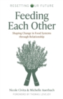 Feeding Each Other : Shaping Change in Food Systems through Relationship - eBook