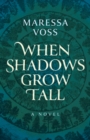 When Shadows Grow Tall : A Novel - Book