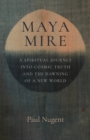 Maya Mire : A Spiritual Journey into Cosmic Truth and the Dawning of a New World - Book