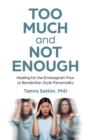 Too Much and Not Enough : Healing for the Enneagram Four or Borderline-Style Personality - eBook