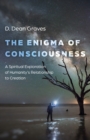 Enigma of Consciousness, The : A Spiritual Exploration of Humanity's Relationship to Creation - Book