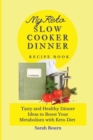 My Keto Slow Cooker Dinner Recipe Book : Tasty and Healthy Dinner Ideas to Boost Your Metabolism with Keto Diet - Book