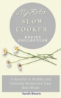 My Keto Slow Cooker Recipe Collection : A Handful of Healthy and Delicious Recipes for Your Keto Meals - Book