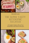 The Super Tasty Ketogenic Diet Recipe Collection : A Complete Guide to Boost Your Metabolism with Delicious Recipes - Book