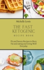 The Fast Ketogenic Diet Recipe Book : Fit and Savory Recipes to Burn Fat and eating and Living Well Everyday - Book