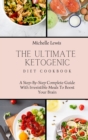 The Ultimate Ketogenic Diet Cookbook : A Step-By-Step Complete Guide With Irresistible Meals To Boost Your Brain - Book